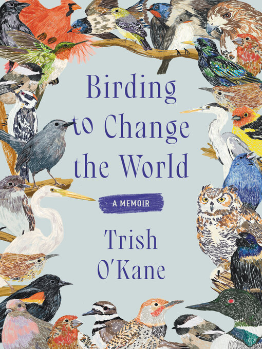 Title details for Birding to Change the World by Trish O'Kane - Available